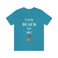 Unisex TALK BLACK TO ME Short Sleeve Tee