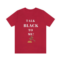 Unisex TALK BLACK TO ME Short Sleeve Tee