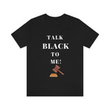 Unisex TALK BLACK TO ME Short Sleeve Tee