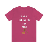 Unisex TALK BLACK TO ME Short Sleeve Tee